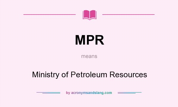 What does MPR mean? It stands for Ministry of Petroleum Resources
