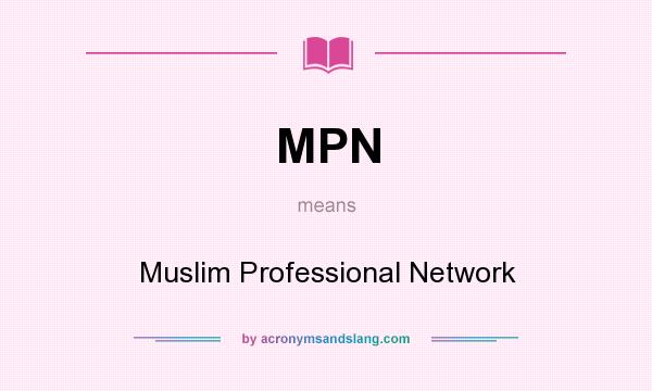 What does MPN mean? It stands for Muslim Professional Network