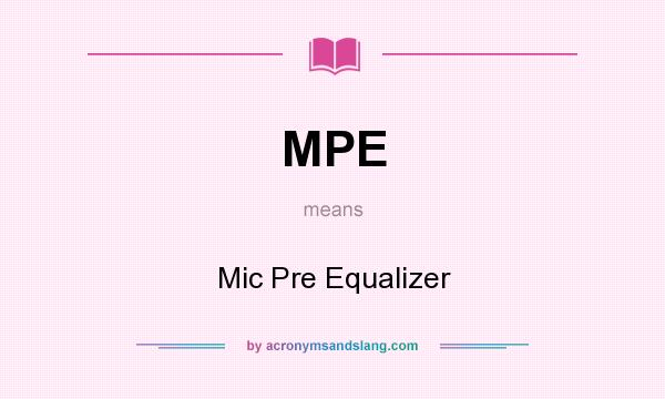 What does MPE mean? It stands for Mic Pre Equalizer