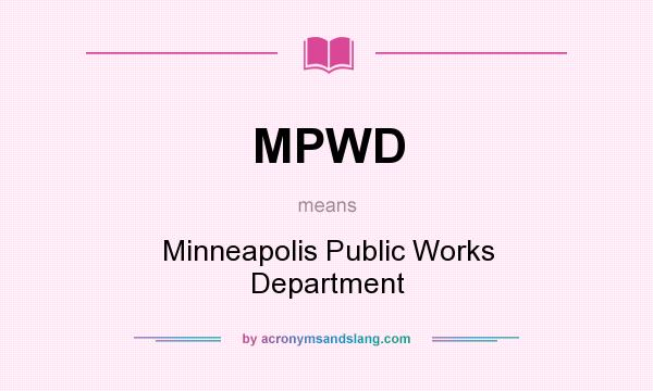 What does MPWD mean? It stands for Minneapolis Public Works Department