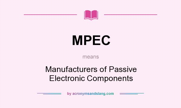 What does MPEC mean? It stands for Manufacturers of Passive Electronic Components