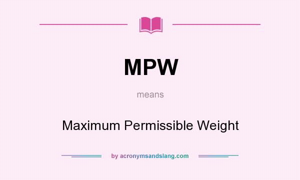 What does MPW mean? It stands for Maximum Permissible Weight