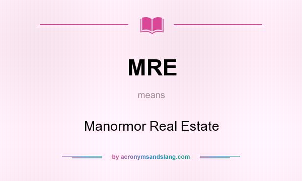 What does MRE mean? It stands for Manormor Real Estate