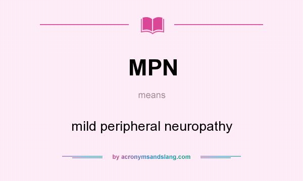 What does MPN mean? It stands for mild peripheral neuropathy