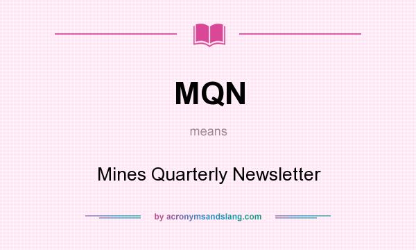 What does MQN mean? It stands for Mines Quarterly Newsletter
