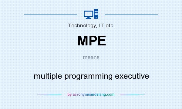 What does MPE mean? It stands for multiple programming executive