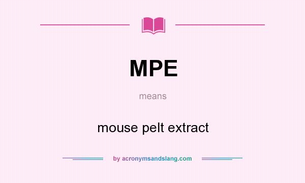 What does MPE mean? It stands for mouse pelt extract