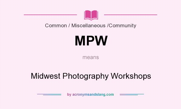 What does MPW mean? It stands for Midwest Photography Workshops