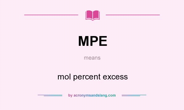 What does MPE mean? It stands for mol percent excess