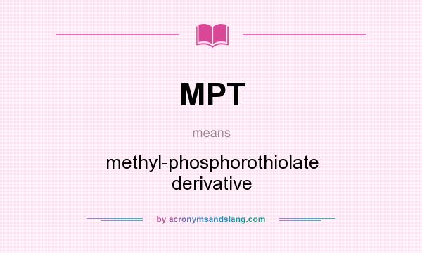 What does MPT mean? It stands for methyl-phosphorothiolate derivative