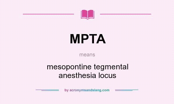 What does MPTA mean? It stands for mesopontine tegmental anesthesia locus