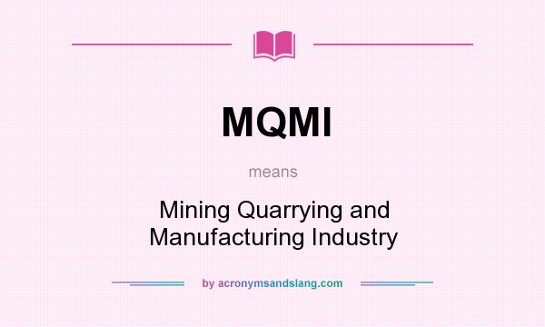 What does MQMI mean? It stands for Mining Quarrying and Manufacturing Industry