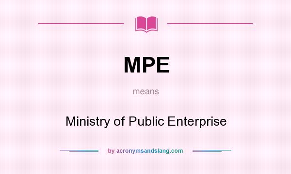 What does MPE mean? It stands for Ministry of Public Enterprise