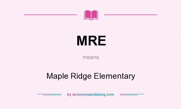 What does MRE mean? It stands for Maple Ridge Elementary