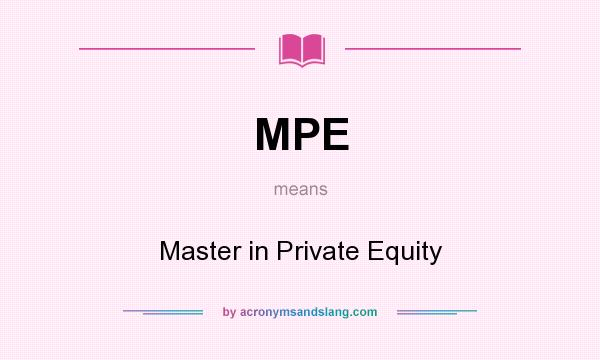 What does MPE mean? It stands for Master in Private Equity