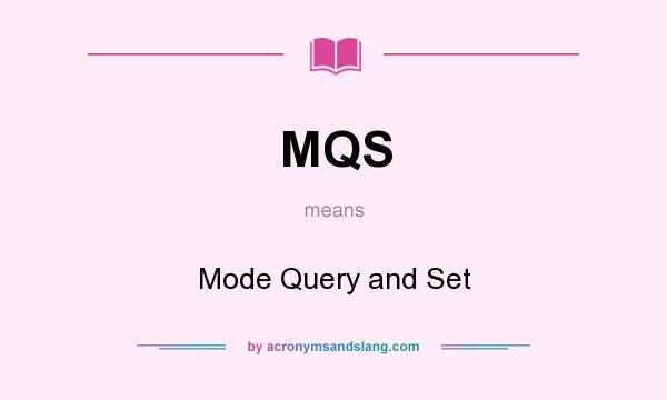 What does MQS mean? It stands for Mode Query and Set
