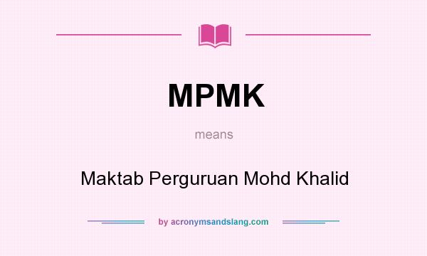 What does MPMK mean? It stands for Maktab Perguruan Mohd Khalid