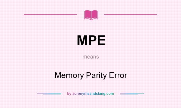 What does MPE mean? It stands for Memory Parity Error