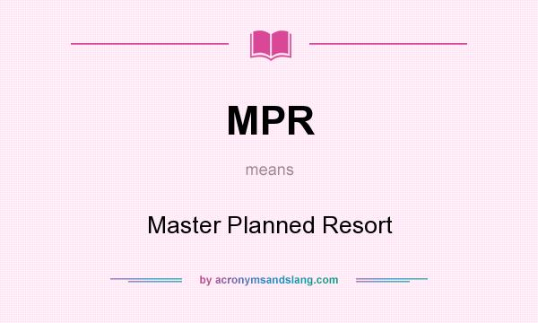 What does MPR mean? It stands for Master Planned Resort