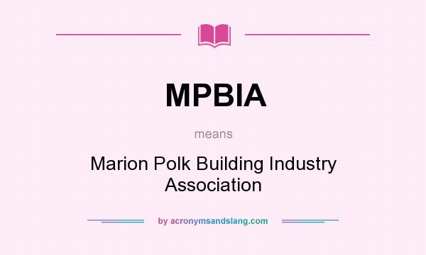 What does MPBIA mean? It stands for Marion Polk Building Industry Association
