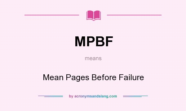 What does MPBF mean? It stands for Mean Pages Before Failure