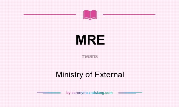 What does MRE mean? It stands for Ministry of External