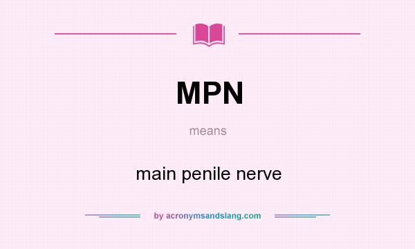 What does MPN mean? It stands for main penile nerve