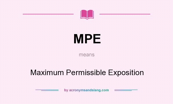 What does MPE mean? It stands for Maximum Permissible Exposition