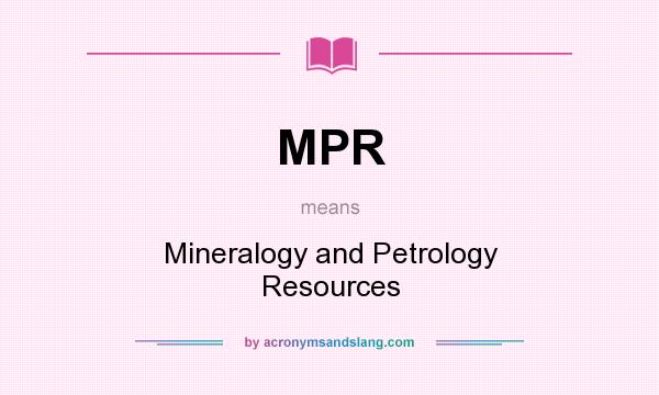 What does MPR mean? It stands for Mineralogy and Petrology Resources