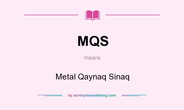 What does MQS mean? It stands for Metal Qaynaq Sinaq