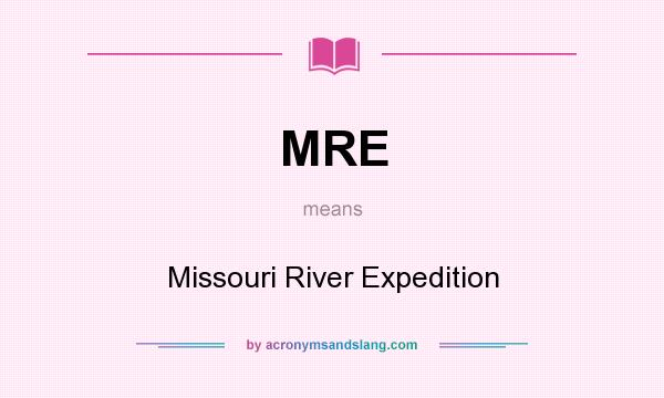 What does MRE mean? It stands for Missouri River Expedition