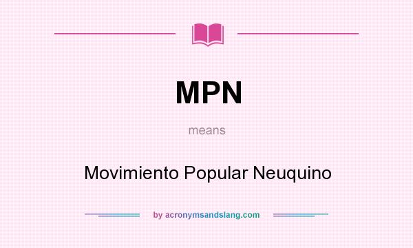 What does MPN mean? It stands for Movimiento Popular Neuquino