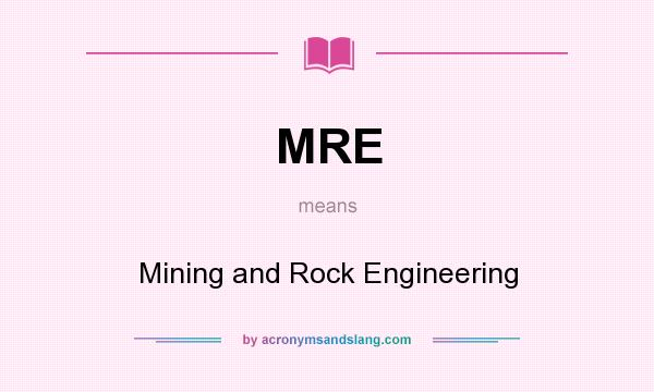 What does MRE mean? It stands for Mining and Rock Engineering