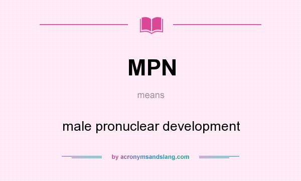 What does MPN mean? It stands for male pronuclear development