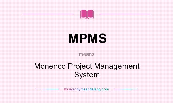 What does MPMS mean? It stands for Monenco Project Management System