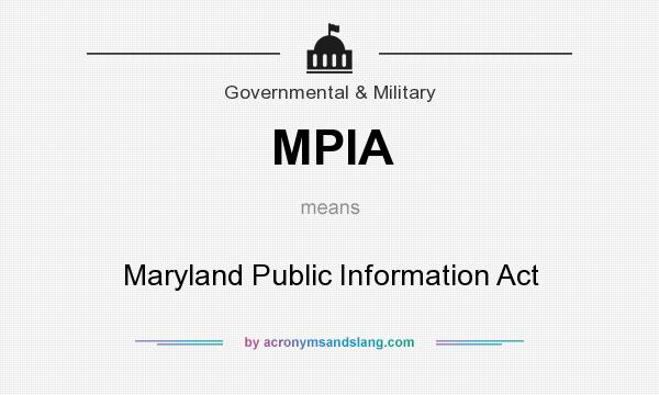 What does MPIA mean? It stands for Maryland Public Information Act