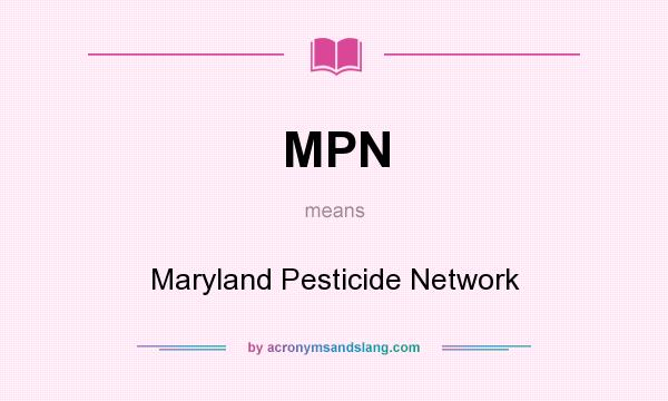 What does MPN mean? It stands for Maryland Pesticide Network