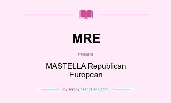 What does MRE mean? It stands for MASTELLA Republican European