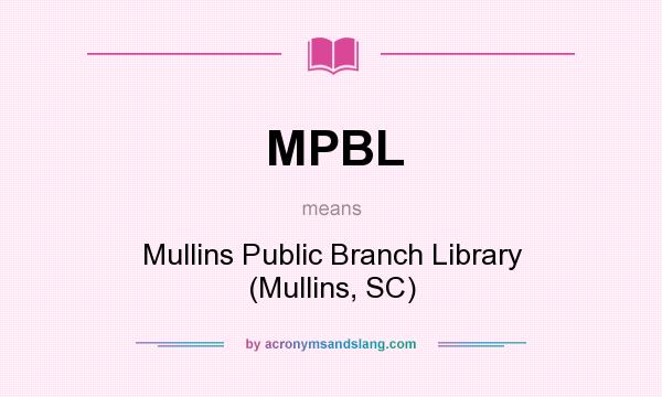 What does MPBL mean? It stands for Mullins Public Branch Library (Mullins, SC)