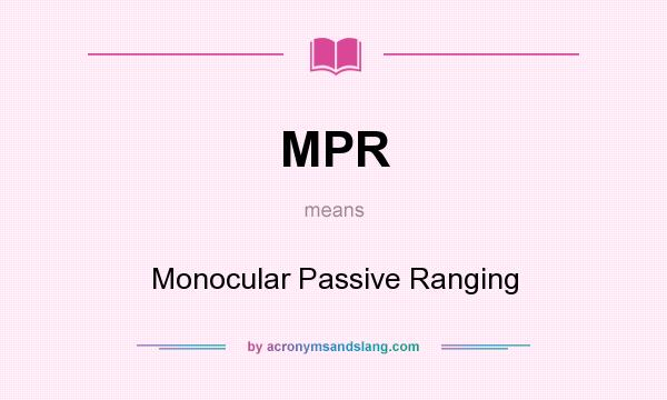 What does MPR mean? It stands for Monocular Passive Ranging