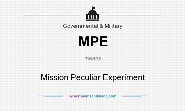 What does MPE mean? It stands for Mission Peculiar Experiment