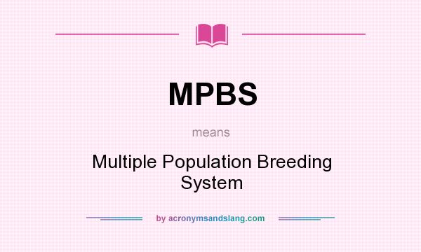 What does MPBS mean? It stands for Multiple Population Breeding System