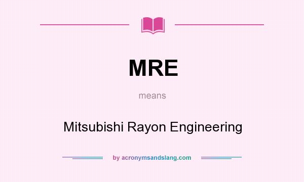 What does MRE mean? It stands for Mitsubishi Rayon Engineering