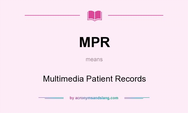 What does MPR mean? It stands for Multimedia Patient Records