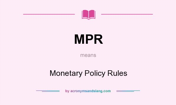 What does MPR mean? It stands for Monetary Policy Rules