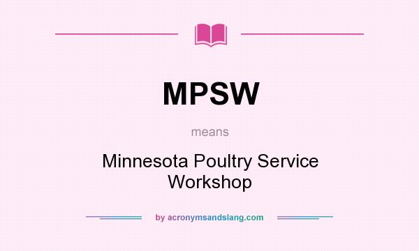 What does MPSW mean? It stands for Minnesota Poultry Service Workshop
