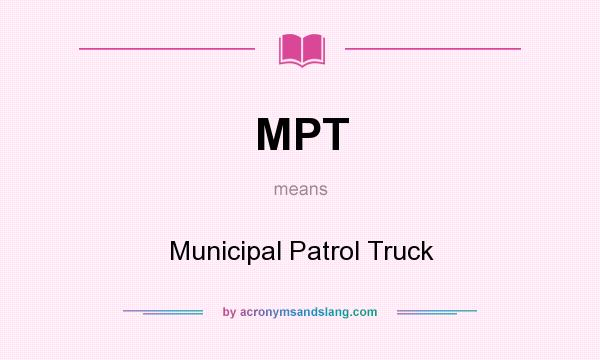 What does MPT mean? It stands for Municipal Patrol Truck