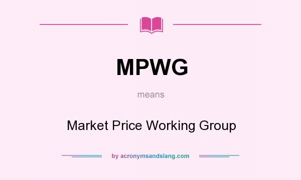 What does MPWG mean? It stands for Market Price Working Group