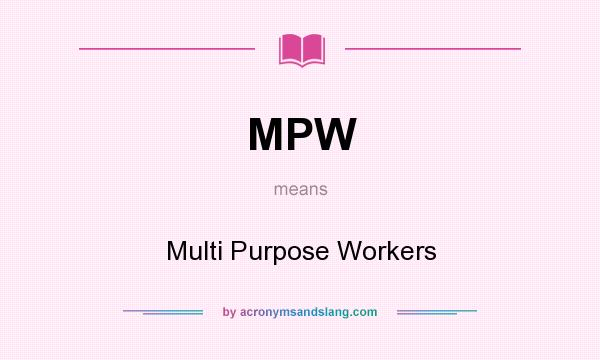 What does MPW mean? It stands for Multi Purpose Workers
