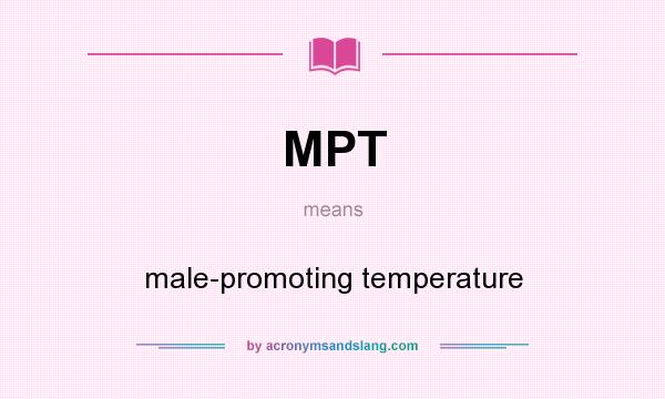 What does MPT mean? It stands for male-promoting temperature